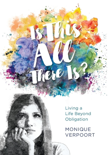 Is This All There Is?: Living a Life Beyond Obligation by Verpoort, Monique