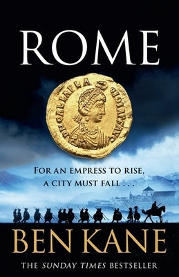 Rome: For an Empress to Rise, a City Must Fall... by Kane, Ben
