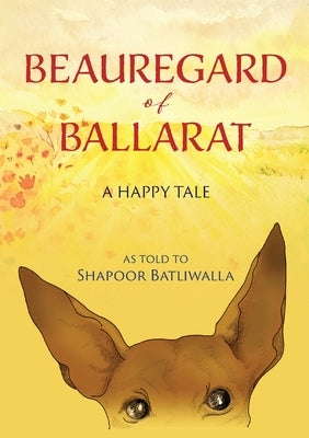 Beauregard of Ballarat: A Happy Tale by Batliwalla, Shapoor