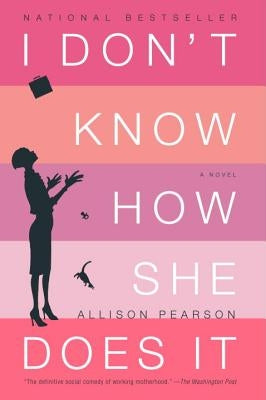 I Don't Know How She Does It: The Life of Kate Reddy, Working Mother by Pearson, Allison