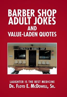Barber Shop Adult Jokes and Value-Laden Quotes: Laughter is the Best Medicine by McDowell, Floyd E., Sr.