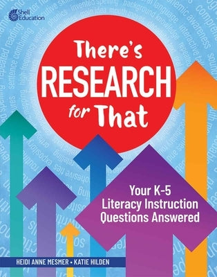 There's Research for That: Your K-5 Literacy Instruction Questions Answered by Mesmer, Heidi Anne