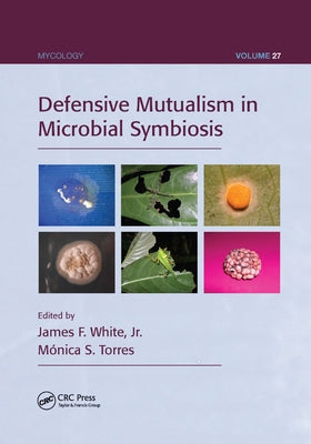 Defensive Mutualism in Microbial Symbiosis by White, James F., Jr.