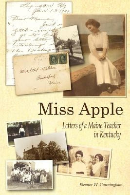 Miss Apple: Letters of a Maine Teacher in Kentucky by Cunningham, Eleanor W.