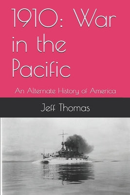 1910: War in the Pacific: An Alternate History of America by Thomas, Jeff