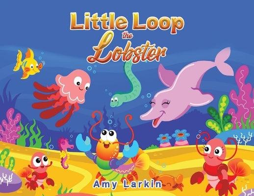 Little Loop the Lobster by Larkin, Amy