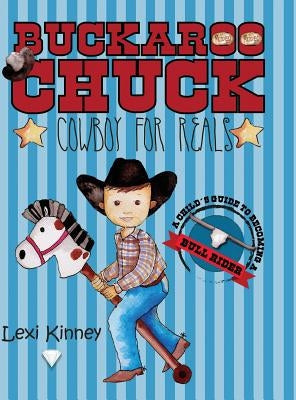 Buckaroo Chuck: Cowboy For Reals by Kinney, Lexi