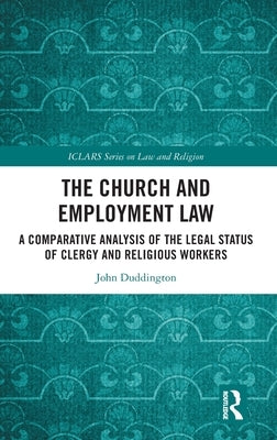 The Church and Employment Law: A Comparative Analysis of The Legal Status of Clergy and Religious Workers by Duddington, John
