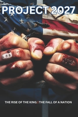 Project 2027: The Rise of a King, The Fall of a Nation by Rice, Pat