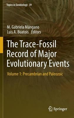 The Trace-Fossil Record of Major Evolutionary Events: Volume 1: Precambrian and Paleozoic by Mángano, M. Gabriela