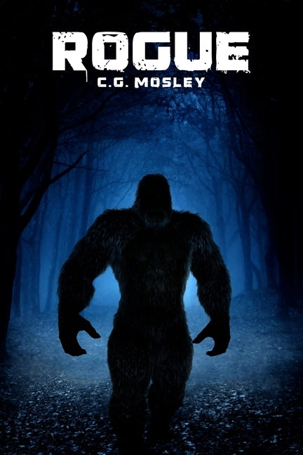 Rogue: A Bigfoot Thriller by Mosley, C. G.
