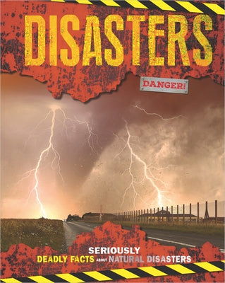 Disasters: Seriously Deadly Facts about Natural Disasters by Scholastic