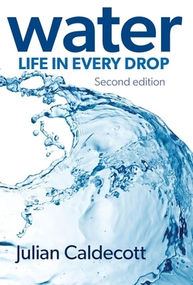 Water: Life in every drop by Caldecott, Julian