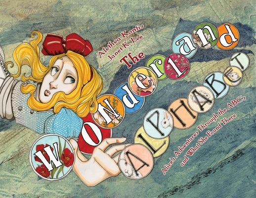 The Wonderland Alphabet: Alice's Adventures Through the ABCs and What She Found There by Kontis, Alethea