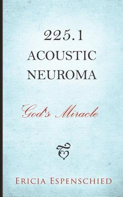 225.1 Acoustic Neuroma: God's Miracle by Espenschied, Ericia