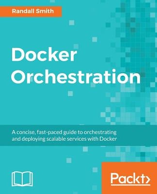 Docker Orchestration by Smith, Randall