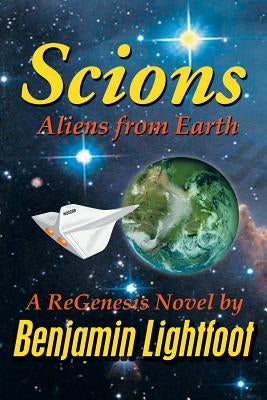 Scions: Aliens from Earth by Lightfoot, Benjamin
