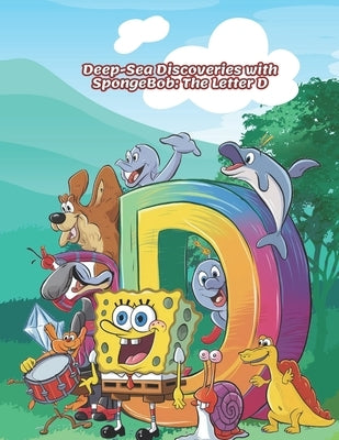 Deep-Sea Discoveries with SpongeBob: The Letter D by Moustafa, Doaa