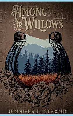 Among the Willows: A Thornbrush Ranch Romance by Strand, Jennifer L.