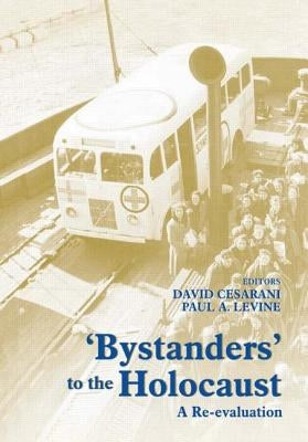 Bystanders to the Holocaust: A Re-evaluation by Cesarani, David