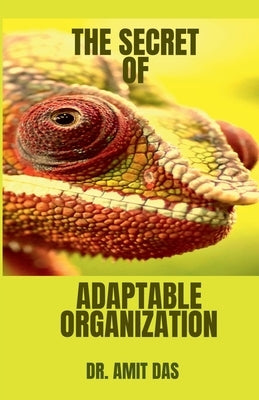 The Secret of Adaptable Organization by Das, Amit