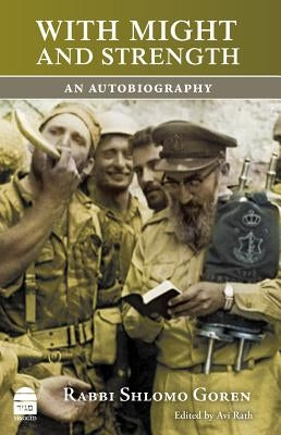With Might and Strength: An Autobiography by Goren, Shlomo