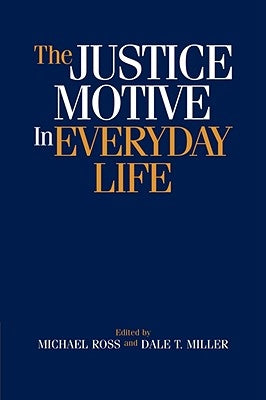 The Justice Motive in Everyday Life by Ross, Michael