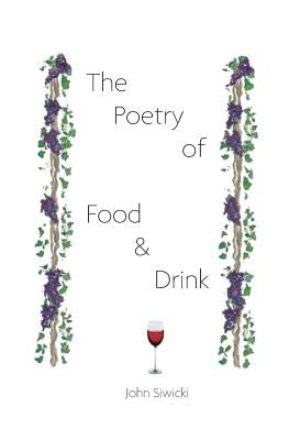 The Poetry of Food and Drink by Siwicki, John