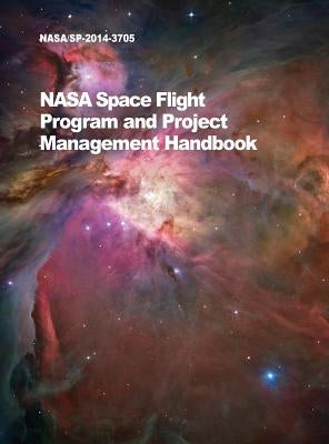 NASA Space Flight Program and Project Management Handbook: Nasa/Sp-2014-3705 by NASA