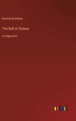 The Ball at Sceaux: in large print by Balzac, Honoré de