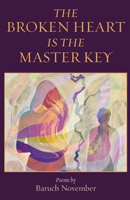 The Broken Heart Is the Master Key: poems by November, Baruch