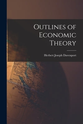 Outlines of Economic Theory by Davenport, Herbert Joseph