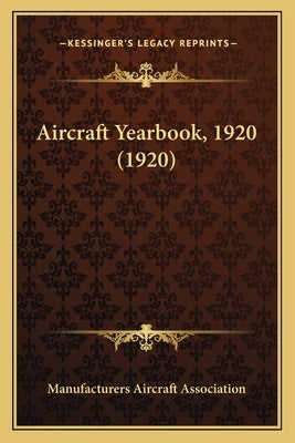 Aircraft Yearbook, 1920 (1920) by Manufacturers Aircraft Association