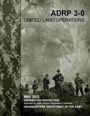 ADRP 3-0 Unified Land Operations by Department of the Army, Headquarters