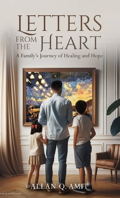 Letters From The Heart: A Family's Journey of Healing and Hope by Amit, Allan