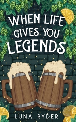 When Life Gives You Legends by Ryder, Luna