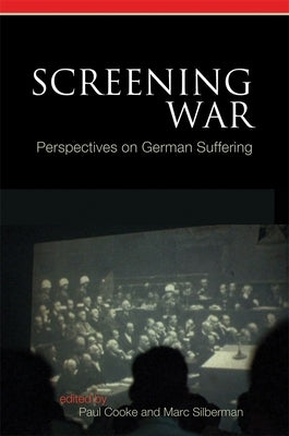 Screening War: Perspectives on German Suffering by Cooke -. See C80107, Paul