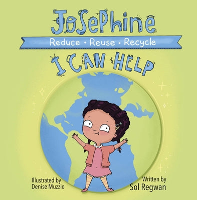 Josephine: I Can Help: Reduce, Reuse, Recycle by Regwan, Sol