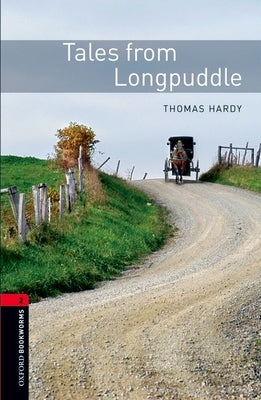 Oxford Bookworms Library: Tales from Longpuddle: Level 2: 700-Word Vocabulary by Hardy, Thomas