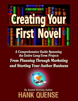 Creating Your First Novel by Quense, Hank