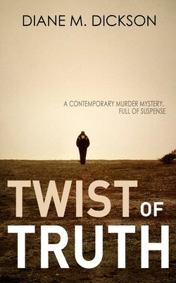 Twist of Truth: A contemporary murder mystery by Dickson, Diane M.