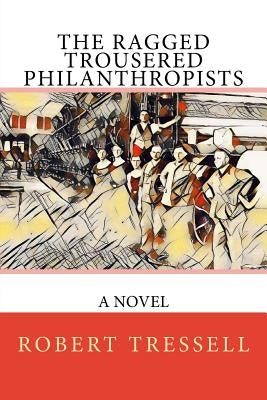 The Ragged Trousered Philanthropists by Tressell, Robert