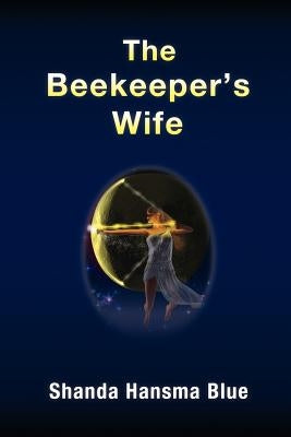 The Beekeeper's Wife by Blue, Shanda Hansma