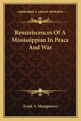 Reminiscences of a Mississippian in Peace and War by Montgomery, Frank Alexander
