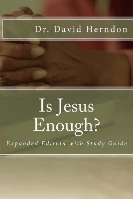 Is Jesus Enough?: Expanded with Study Guide by Herndon, David
