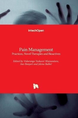 Pain Management: Practices, Novel Therapies and Bioactives by Waisundara, Viduranga Yashasvi