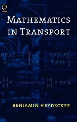 Mathematics in Transport: Proceedings of the Fourth Ima International Conference on Mathematics in Transport in Honour of Richard Allsop by Heydecker, Ben