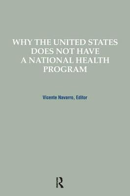 Why the United States Does Not Have a National Health Program by Navarro, Vicente