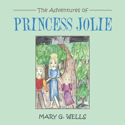 The Adventures of Princess Jolie by Wells, Mary G.