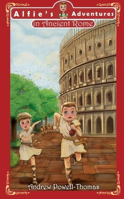 Alfie's Adventures in Ancient Rome by Powell-Thomas, Andrew